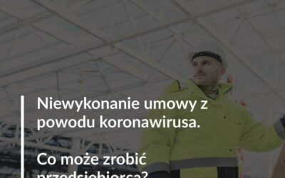 Niewykonanie umowy z powodu koronawirusa – Co może zrobić przedsiębiorca?