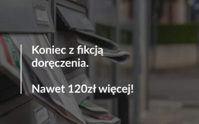 Koniec z fikcją doręczenia. Nawet 120 zł więcej za doręczenie…