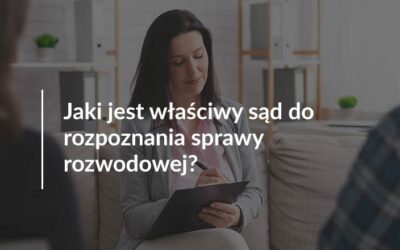 Jaki jest właściwy sąd do rozpoznania sprawy rozwodowej?