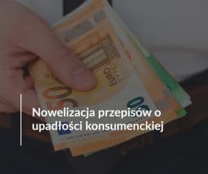 Nowelizacja przepisów o upadłości konsumenckiej